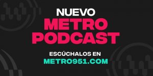 ¡Llegaron los Podcast a Metro!