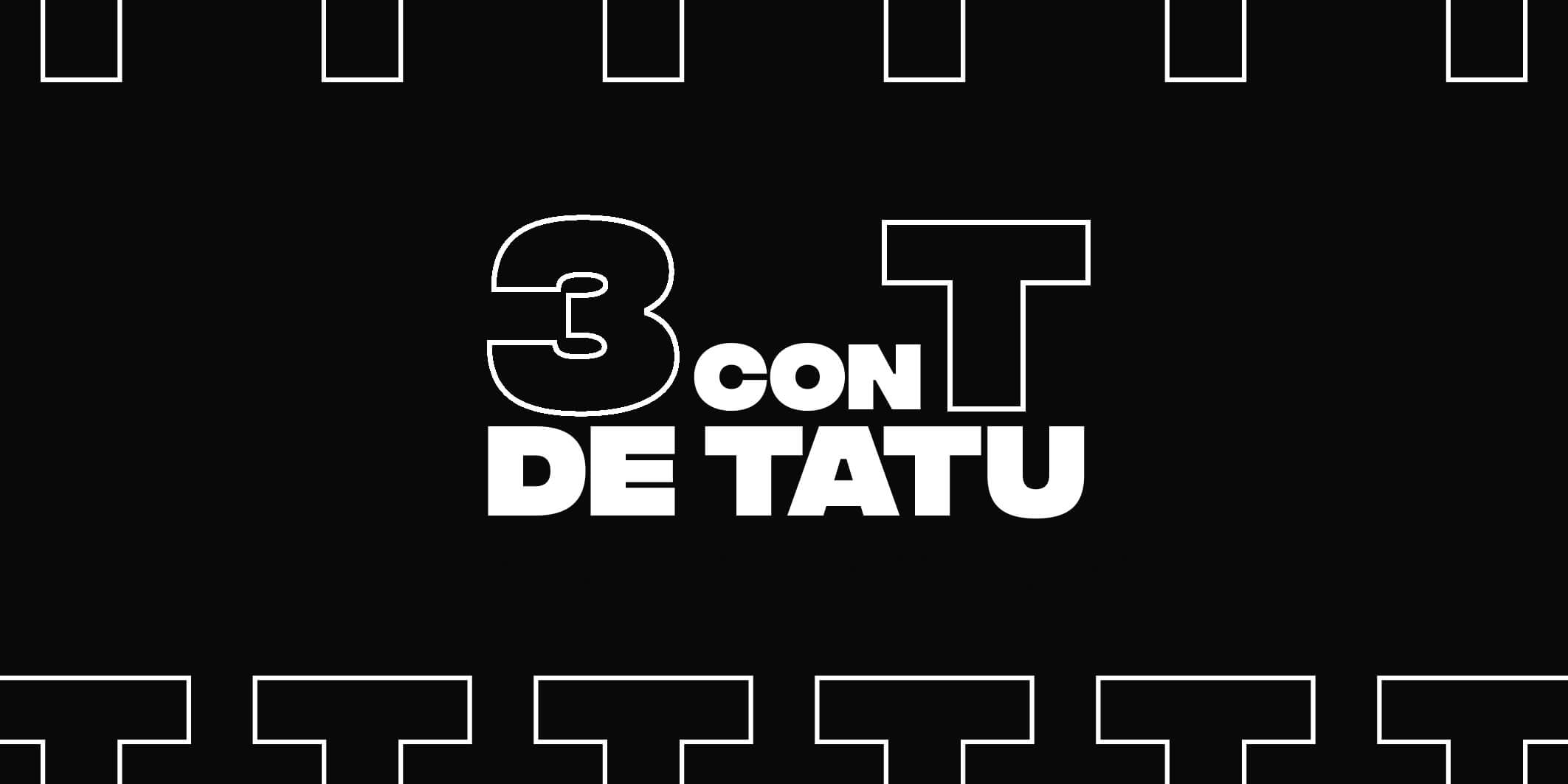 ¡VOLVÉ A ESCUCHAR 3 CON T DE TATU!