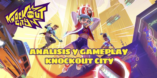 ANALISIS Y GAMEPLAY: Knockout City